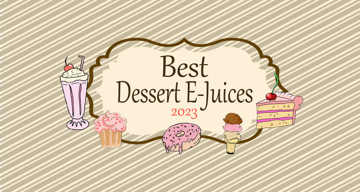 The Best Dessert E-Juices of 2023