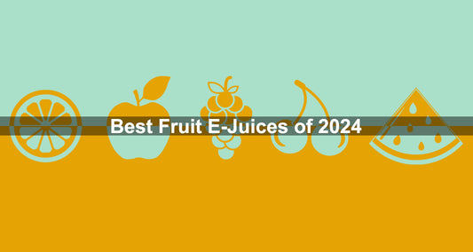 Best Fruit E-Juices of 2024