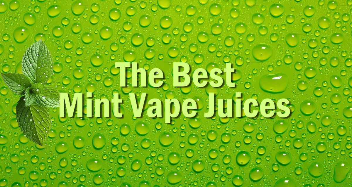 The Best Mint Vape Juices - Vapor Authority The Best Mint Vape Juices - Vapor Authority