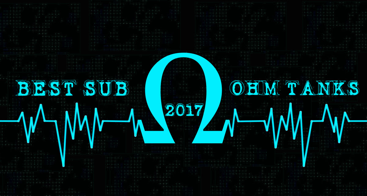 Best Sub Ohm Tanks of 2017 - Vapor Authority Best Sub Ohm Tanks of 2017 - Vapor Authority