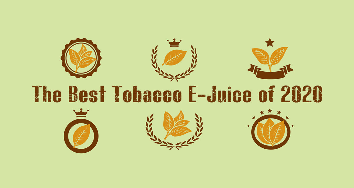 Best Tobacco-Flavored E-Juices of 2020 Best Tobacco-Flavored E-Juices of 2020