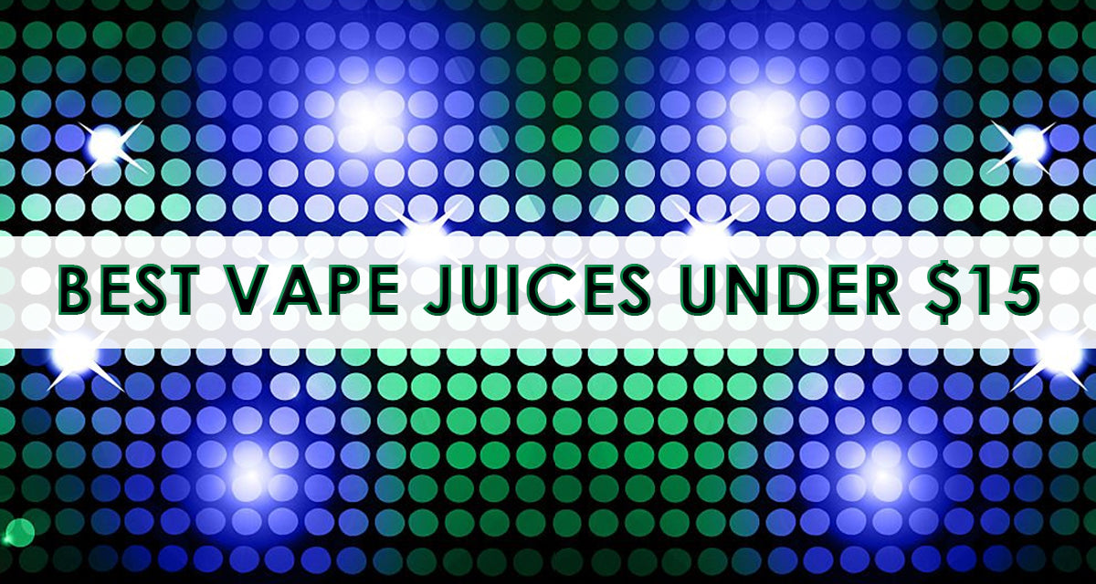 The Best HighQuality Vape Juice Under 15