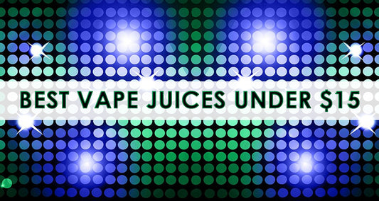 Best Vape Juices Under $15