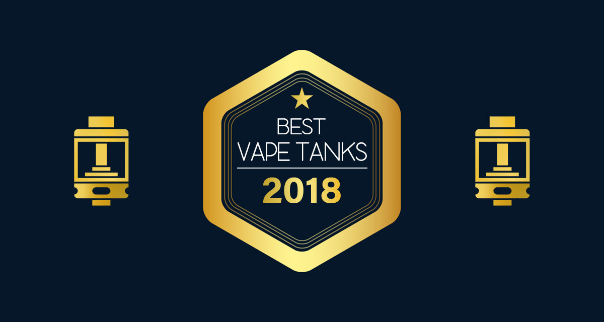 Best Vape Tanks of 2018 Best Vape Tanks of 2018
