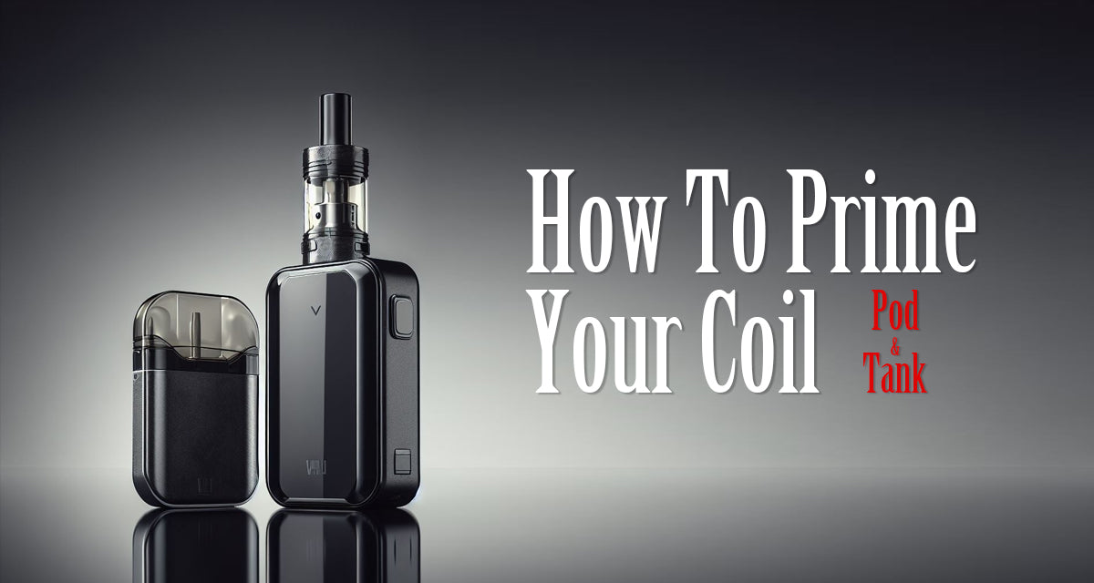 How To Prime Your Pod Mod and Tank Coil How To Prime Your Pod Mod and Tank Coil