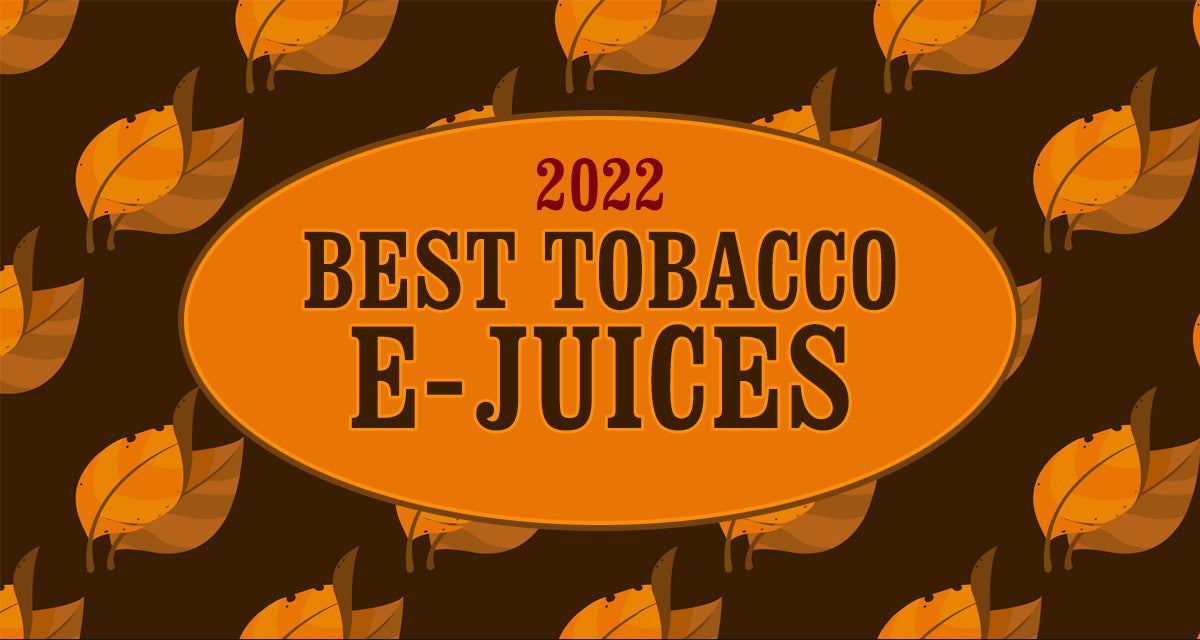 Best Tobacco E-Juices of 2022 - Vapor Authority Best Tobacco E-Juices of 2022 - Vapor Authority