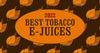 Best Tobacco E-Juices of 2022