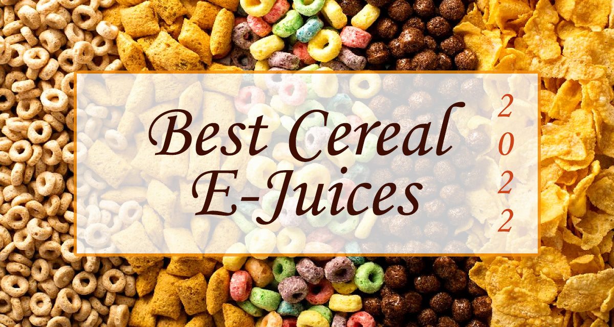 Best Cereal E-Juices of 2022 - Vapor Authority Best Cereal E-Juices of 2022 - Vapor Authority