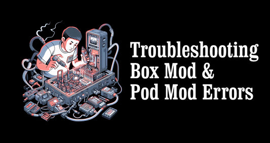 Troubleshooting Box Mod and Pod Mod Errors