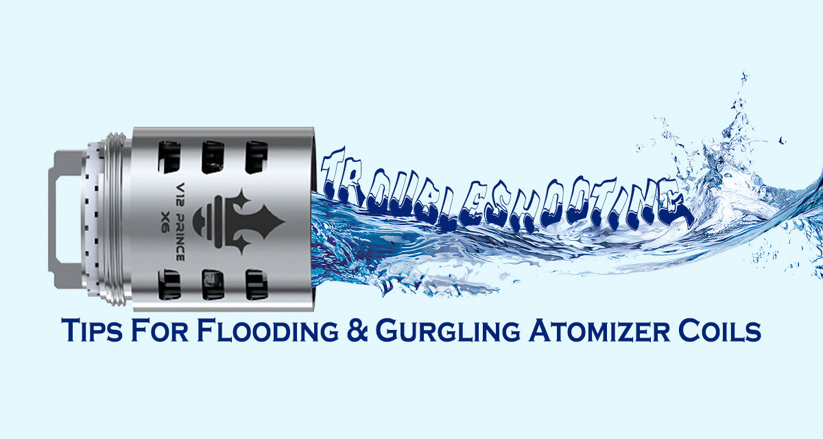 Troubleshooting Tips for Flooding and Gurgling Atomizer Coils Troubleshooting Tips for Flooding and Gurgling Atomizer Coils