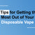 5 Tips for Getting the Most Out of Your Disposable Vape