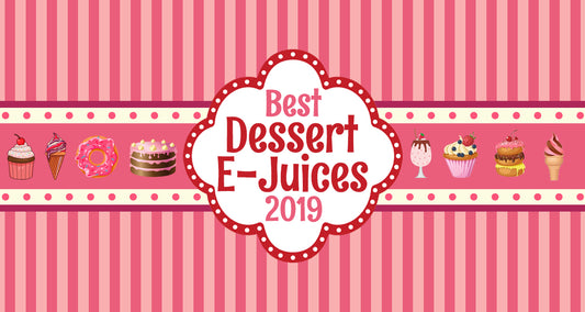 Best Dessert E-Juices 2019
