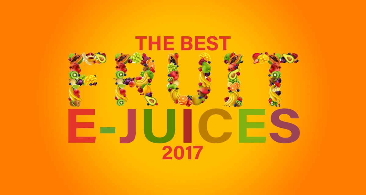 Best Fruit EJuice Flavors of 2017