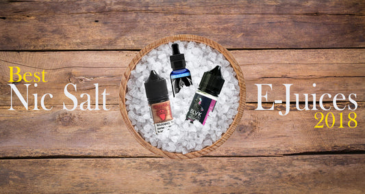Best Nic Salt E-Juices 2018