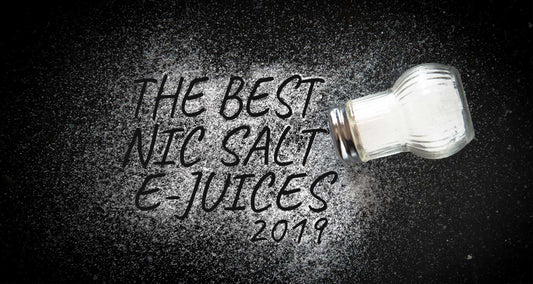 Best Nic Salt E-Juices 2019