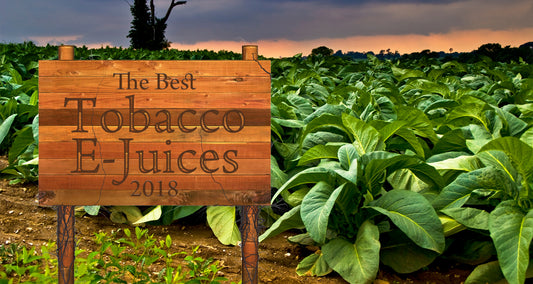 Best Tobacco E-Juices 2018