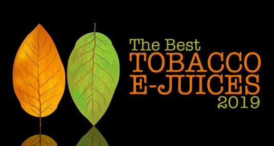 Best Tobacco E-Juices 2019