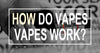 How Do Vapes Work