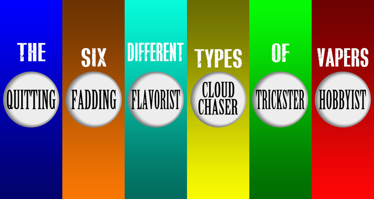 The 6 Different Types of Vapers