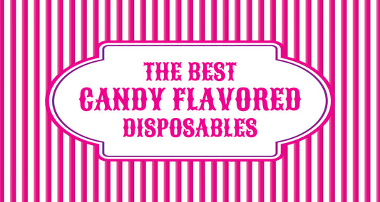 Best Candy Flavored Disposable Vapes