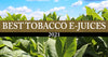 Best Tobacco E-Liquids 2021