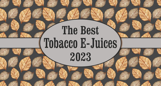 Best Tobacco E-Juices of 2023