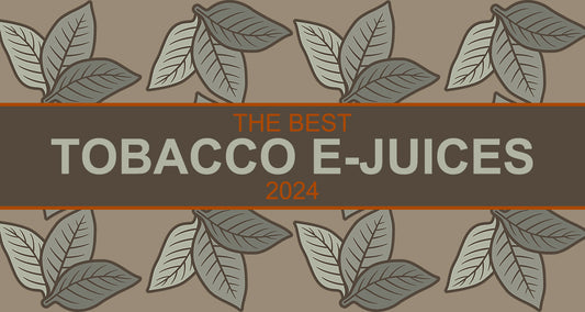 Best Tobacco E-Juices 2024