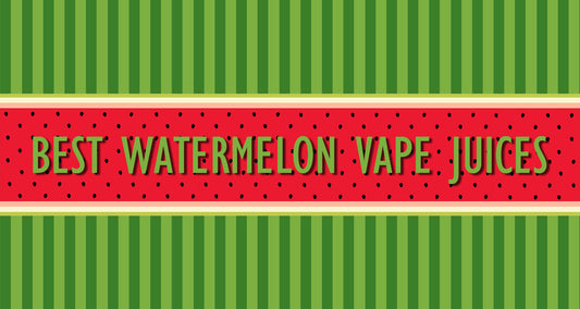 Best Watermelon Vape Juices
