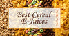 Best Cereal E-Juices of 2022