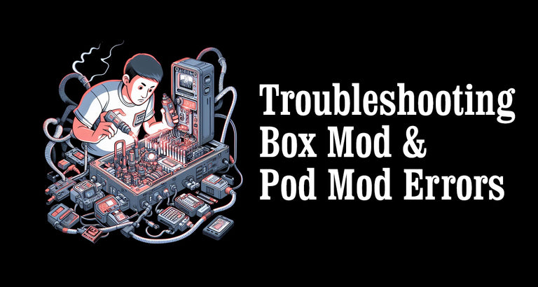 Box Mod Screen How to Troubleshoot Box Mod and Pod Mod Errors