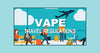 Travel Rules and Regulations for Vaping