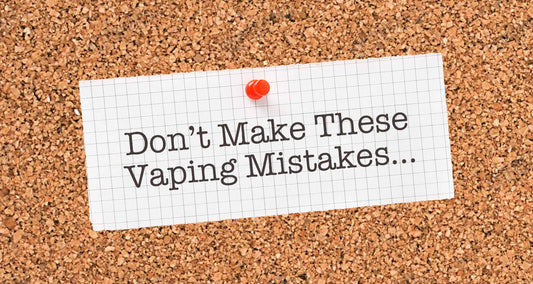 Vaping Mistakes to Avoid