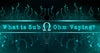What is Sub Ohm Vaping
