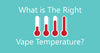 What is the right vape temperature